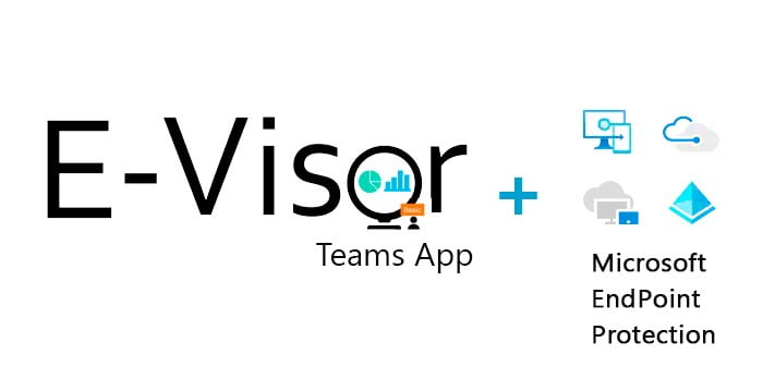 Implement #ZeroTrust end-to-end endpoint protection using the E-Visor Teams app