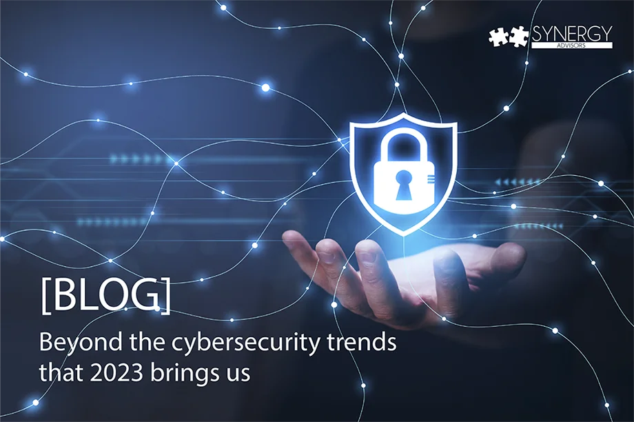 Beyond the cybersecurity trends that 2023 brings us