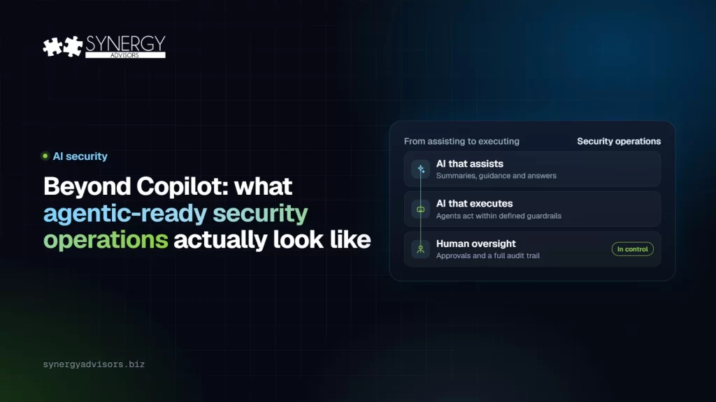 Beyond Copilot: what agentic-ready security operations actually look like · Synergy Advisors