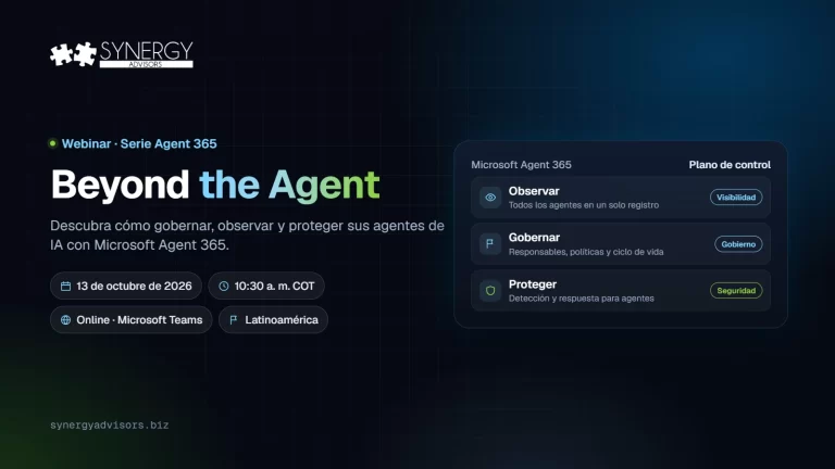 Beyond the Agent: Descubra cómo gobernar, observar y proteger sus agentes de IA con Microsoft Agent 365 · Synergy Advisors, 13 de octubre de 2026 · Latinoamérica