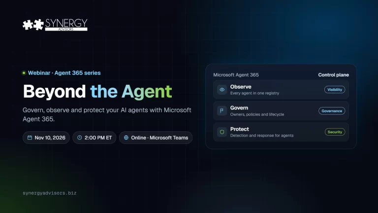 Beyond the Agent: Govern, observe and protect your AI agents with Microsoft Agent 365 · Synergy Advisors, Nov 10, 2026