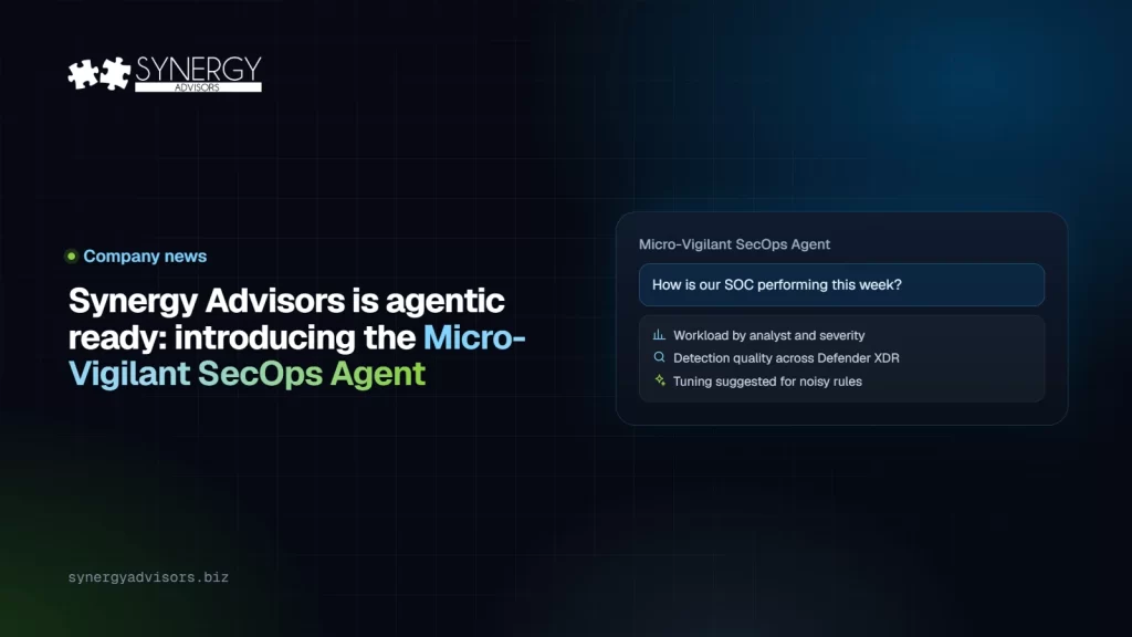 Synergy Advisors is agentic ready: introducing the Micro-Vigilant SecOps Agent · Synergy Advisors
